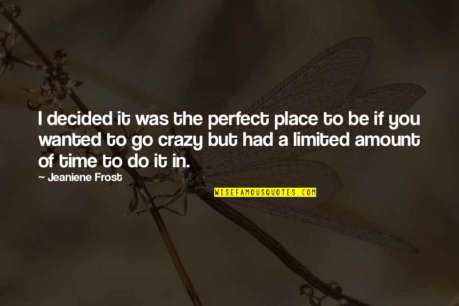 A Perfect Place Quotes By Jeaniene Frost: I decided it was the perfect place to