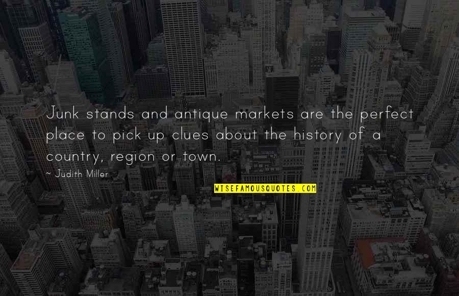 A Perfect Place Quotes By Judith Miller: Junk stands and antique markets are the perfect