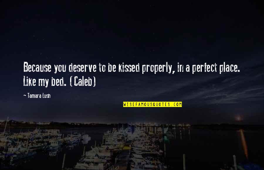 A Perfect Place Quotes By Tamara Lush: Because you deserve to be kissed properly, in