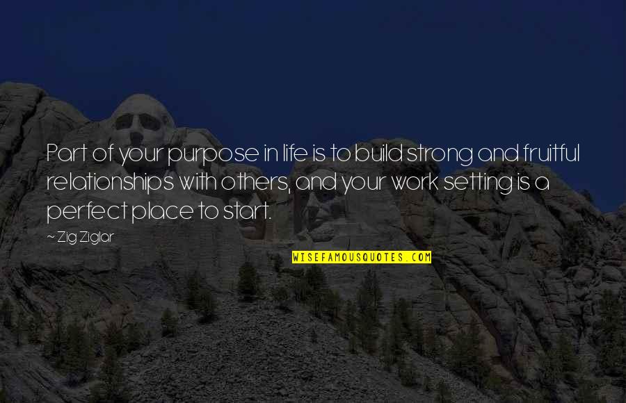 A Perfect Place Quotes By Zig Ziglar: Part of your purpose in life is to