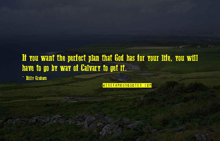 A Perfect Plan Quotes By Billy Graham: If you want the perfect plan that God A Perfect Plan Quotes By Billy Graham: If you want the perfect plan that God