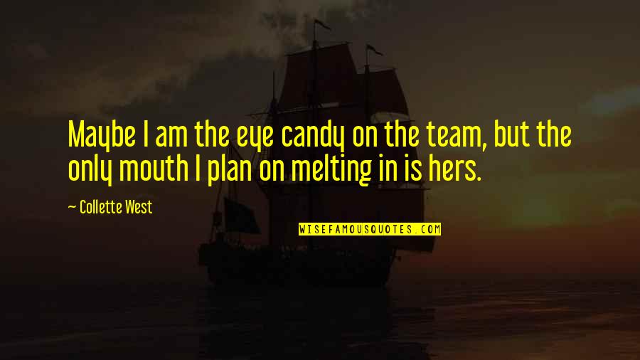 A Perfect Plan Quotes By Collette West: Maybe I am the eye candy on the A Perfect Plan Quotes By Collette West: Maybe I am the eye candy on the