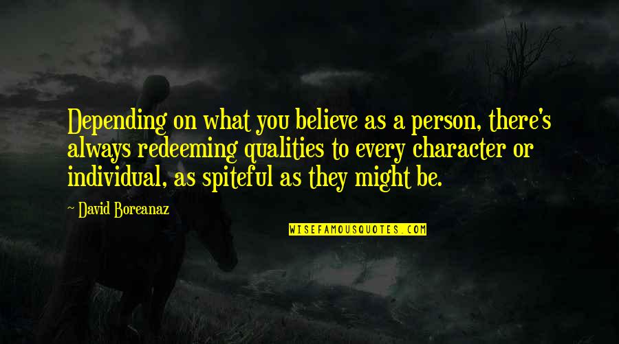 A Perfect Plan Quotes By David Boreanaz: Depending on what you believe as a person, A Perfect Plan Quotes By David Boreanaz: Depending on what you believe as a person,