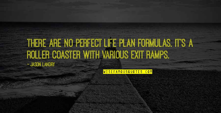 A Perfect Plan Quotes By Jason Landry: There are no perfect life plan formulas. It's A Perfect Plan Quotes By Jason Landry: There are no perfect life plan formulas. It's