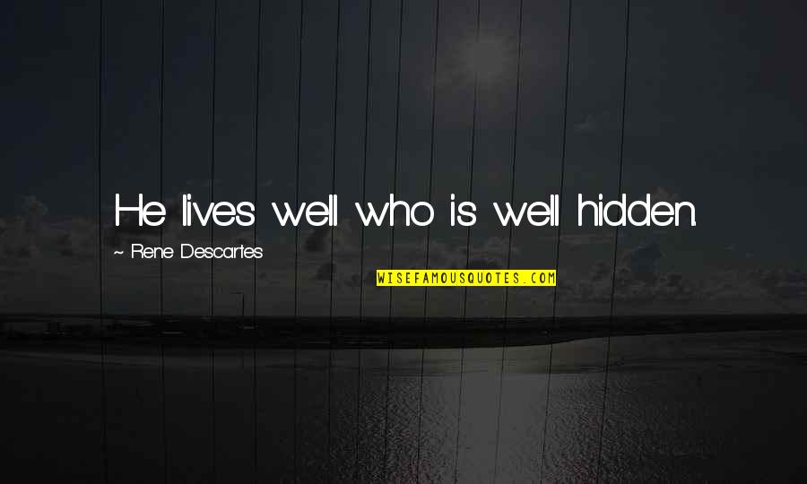 A Perfect Plan Quotes By Rene Descartes: He lives well who is well hidden. A Perfect Plan Quotes By Rene Descartes: He lives well who is well hidden.