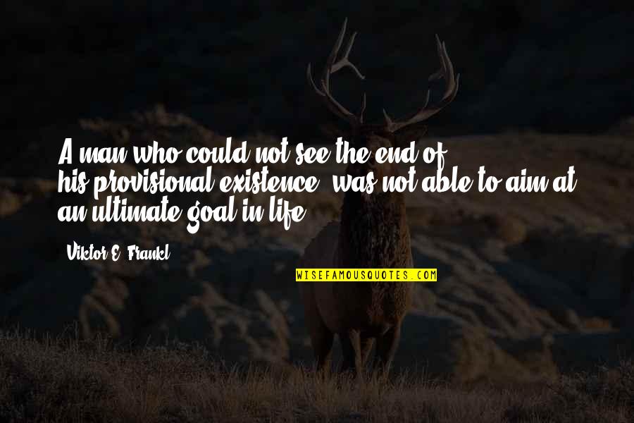 A Perfect Plan Quotes By Viktor E. Frankl: A man who could not see the end A Perfect Plan Quotes By Viktor E. Frankl: A man who could not see the end
