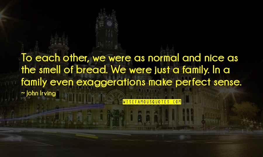 A Perfect Quotes By John Irving: To each other, we were as normal and A Perfect Quotes By John Irving: To each other, we were as normal and