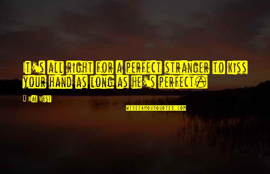 A Perfect Stranger Quotes By Mae West: It's all right for a perfect stranger to