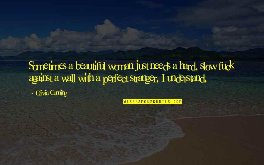 A Perfect Stranger Quotes By Olivia Cunning: Sometimes a beautiful woman just needs a hard,