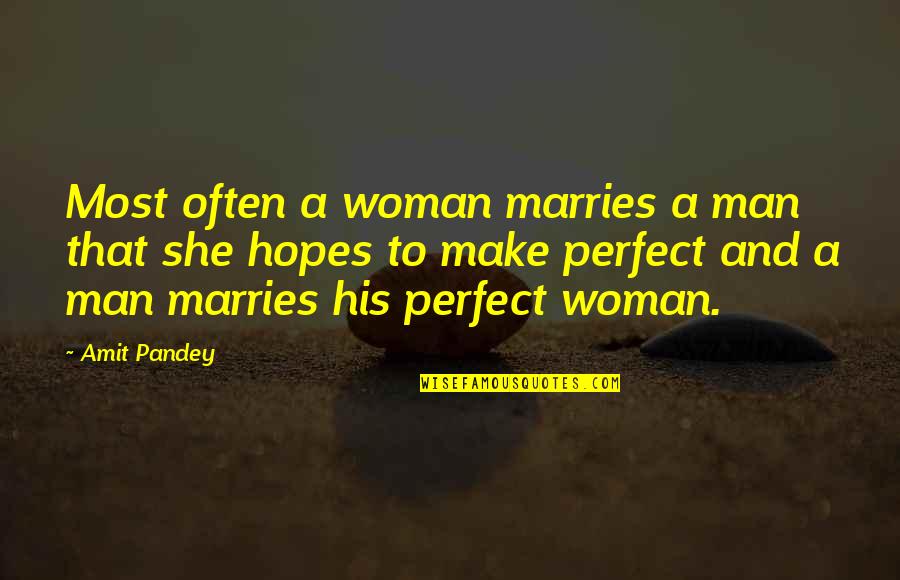 A Perfect Woman Quotes By Amit Pandey: Most often a woman marries a man that