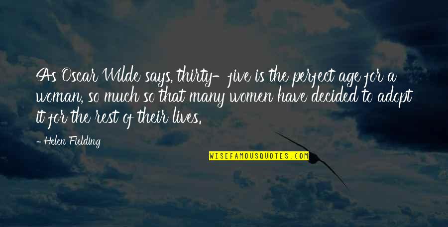 A Perfect Woman Quotes By Helen Fielding: As Oscar Wilde says, thirty-five is the perfect