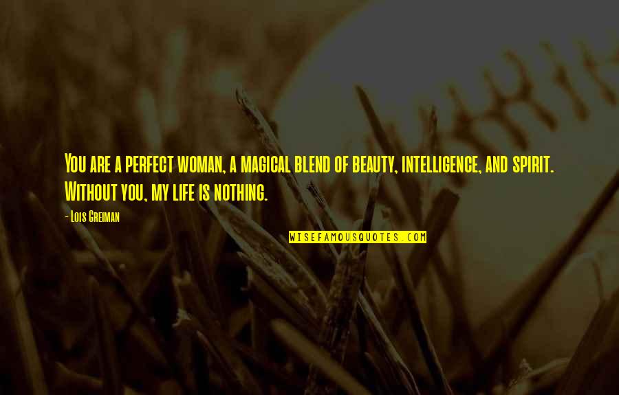 A Perfect Woman Quotes By Lois Greiman: You are a perfect woman, a magical blend