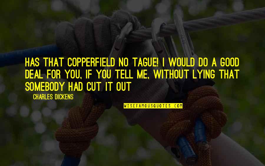 A Perfect World Movie Quotes By Charles Dickens: Has that Copperfield no tague! I would do