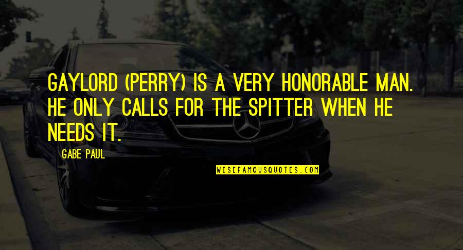 A Perry Quotes By Gabe Paul: Gaylord (Perry) is a very honorable man. He