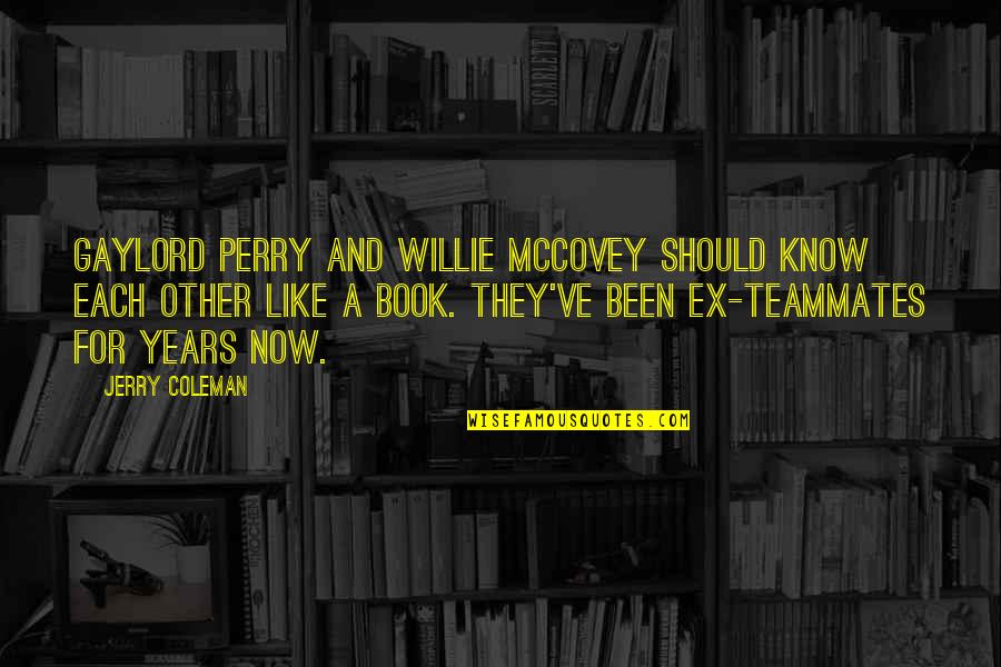 A Perry Quotes By Jerry Coleman: Gaylord Perry and Willie McCovey should know each