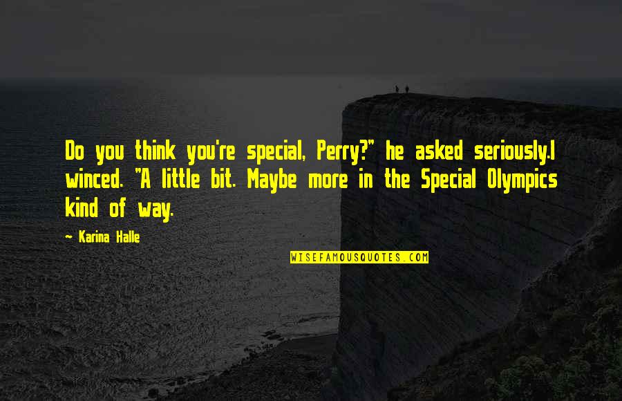 A Perry Quotes By Karina Halle: Do you think you're special, Perry?" he asked