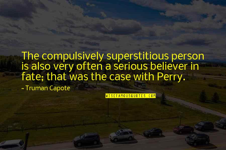 A Perry Quotes By Truman Capote: The compulsively superstitious person is also very often