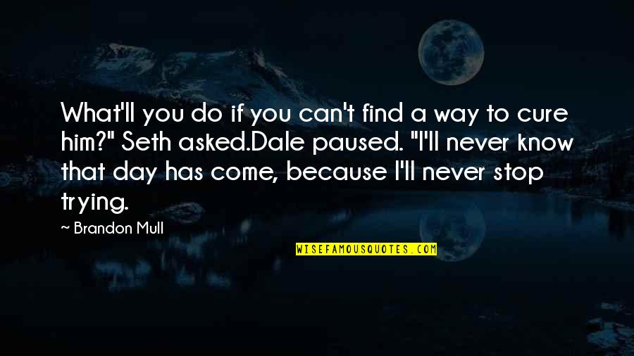 A Perseverance Quotes By Brandon Mull: What'll you do if you can't find a