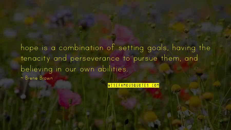 A Perseverance Quotes By Brene Brown: hope is a combination of setting goals, having