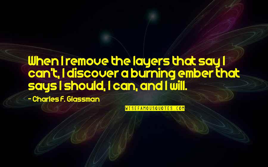 A Perseverance Quotes By Charles F. Glassman: When I remove the layers that say I