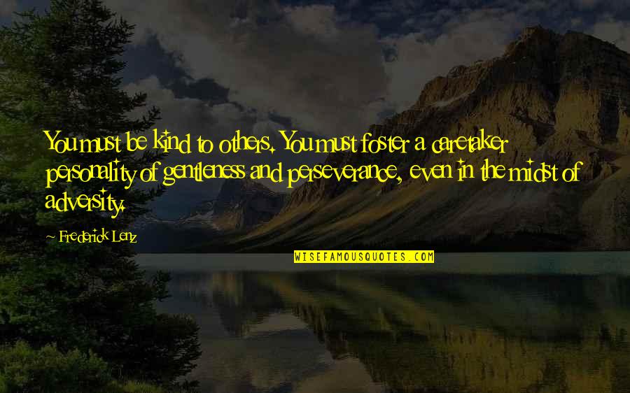 A Perseverance Quotes By Frederick Lenz: You must be kind to others. You must
