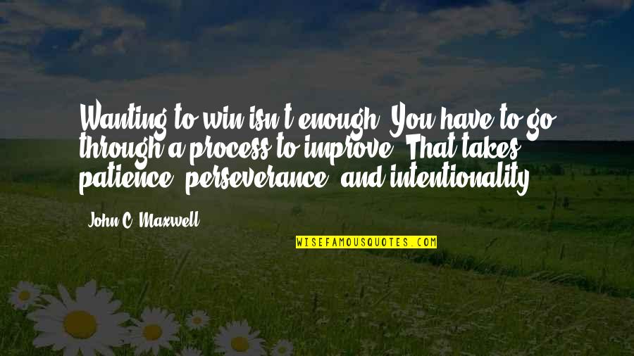 A Perseverance Quotes By John C. Maxwell: Wanting to win isn't enough. You have to