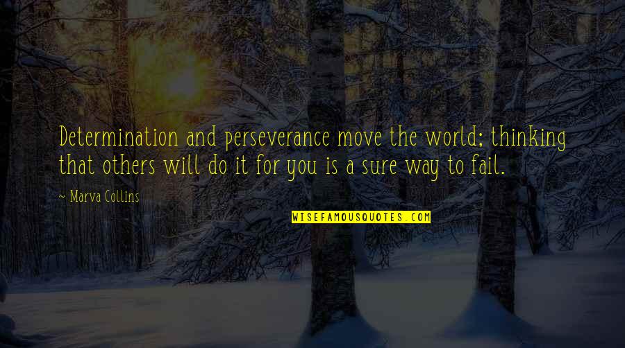 A Perseverance Quotes By Marva Collins: Determination and perseverance move the world; thinking that