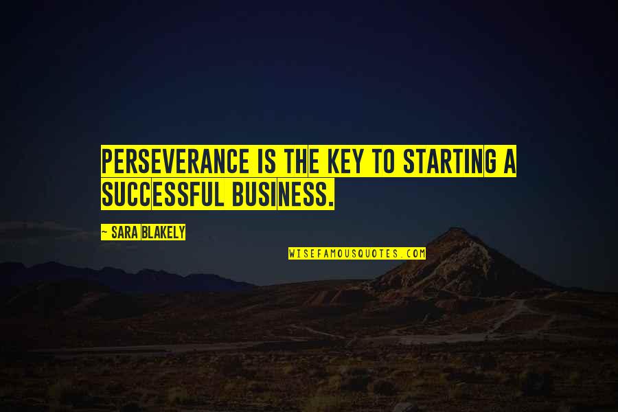 A Perseverance Quotes By Sara Blakely: Perseverance is the key to starting a successful