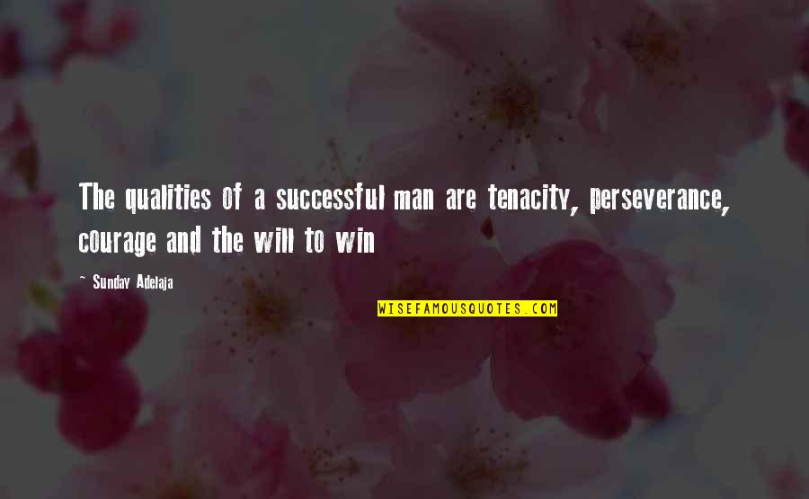 A Perseverance Quotes By Sunday Adelaja: The qualities of a successful man are tenacity,