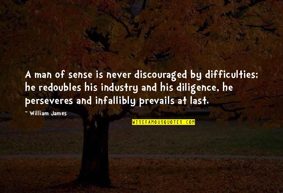A Perseverance Quotes By William James: A man of sense is never discouraged by
