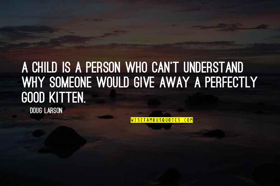 A Person Can Only Give So Much Quotes By Doug Larson: A child is a person who can't understand