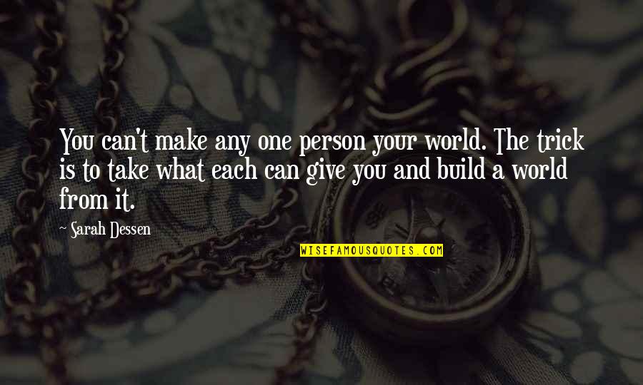 A Person Can Only Give So Much Quotes By Sarah Dessen: You can't make any one person your world.