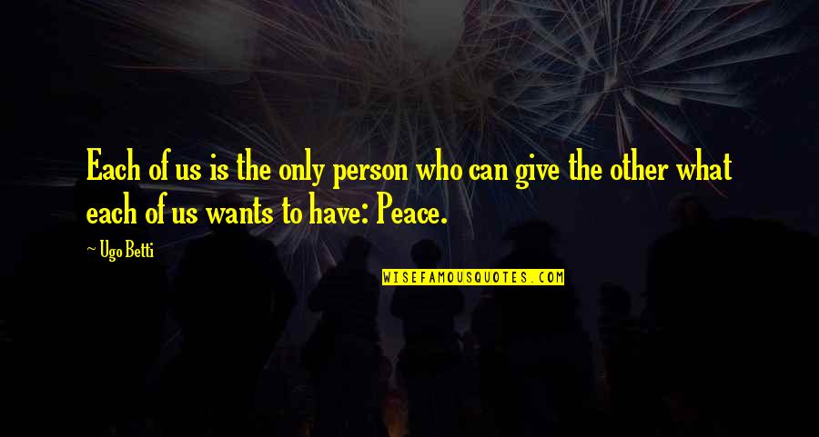 A Person Can Only Give So Much Quotes By Ugo Betti: Each of us is the only person who