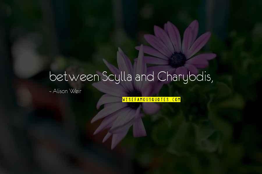 A Person Coming Into Your Life Quotes By Alison Weir: between Scylla and Charybdis,