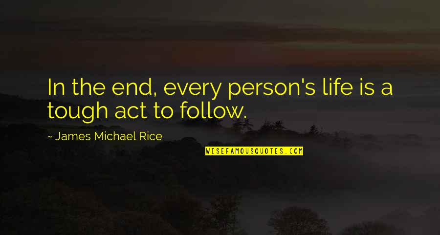 A Person Coming Into Your Life Quotes By James Michael Rice: In the end, every person's life is a