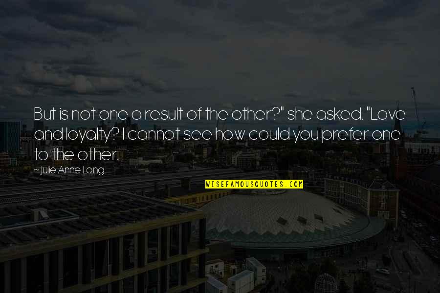 A Person Coming Into Your Life Quotes By Julie Anne Long: But is not one a result of the