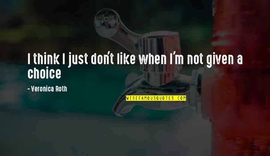 A Person Coming Into Your Life Quotes By Veronica Roth: I think I just don't like when I'm