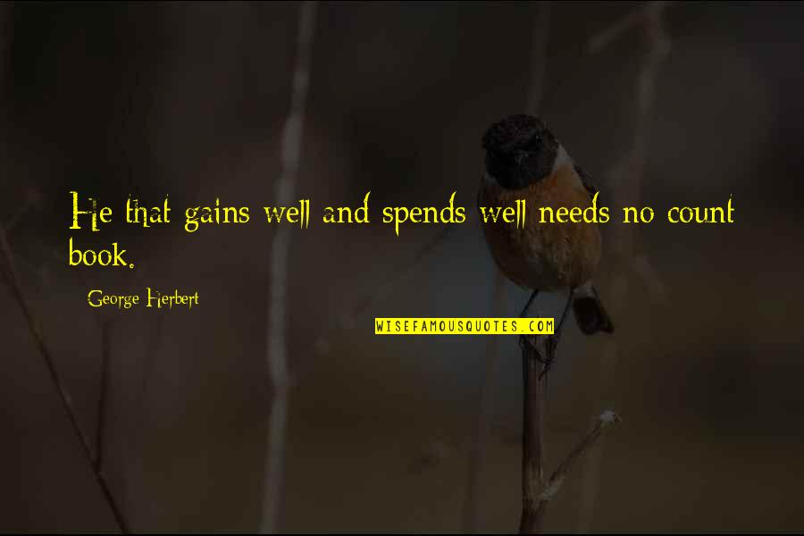 A Person Dying Young Quotes By George Herbert: He that gains well and spends well needs