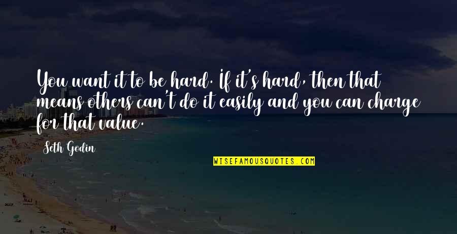 A Person Dying Young Quotes By Seth Godin: You want it to be hard. If it's