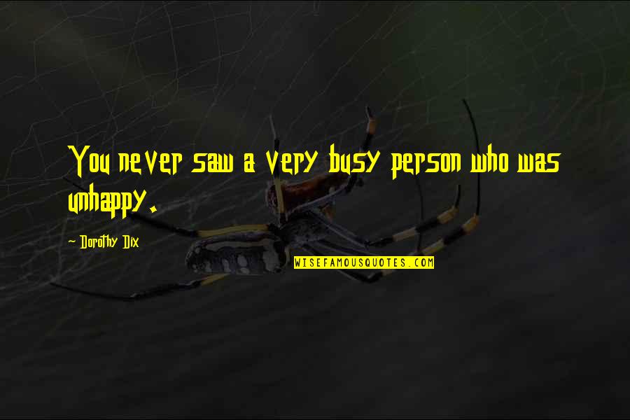 A Person Is Never Too Busy Quotes By Dorothy Dix: You never saw a very busy person who