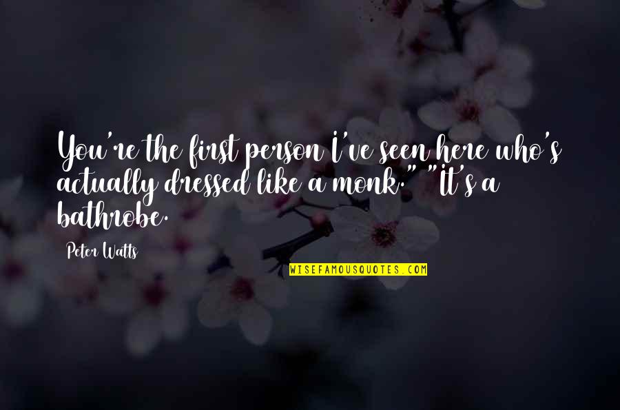 A Person Like You Quotes By Peter Watts: You're the first person I've seen here who's A Person Like You Quotes By Peter Watts: You're the first person I've seen here who's