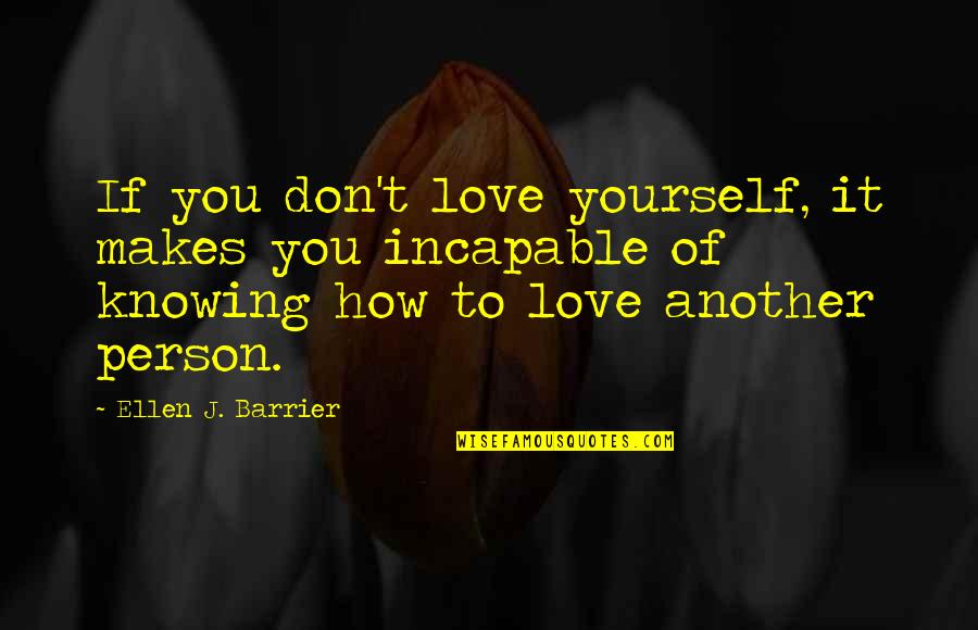 A Person Not Caring Quotes By Ellen J. Barrier: If you don't love yourself, it makes you