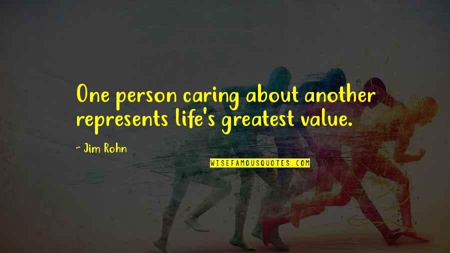 A Person Not Caring Quotes By Jim Rohn: One person caring about another represents life's greatest