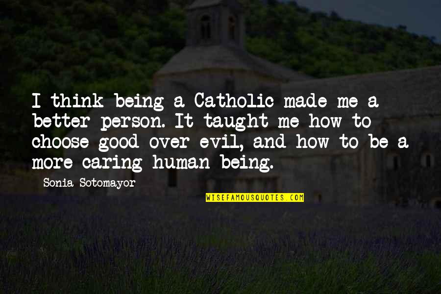 A Person Not Caring Quotes By Sonia Sotomayor: I think being a Catholic made me a