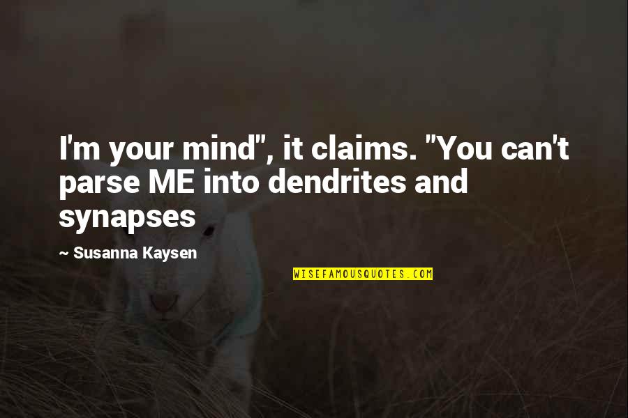 A Person Not Liking You Back Quotes By Susanna Kaysen: I'm your mind", it claims. "You can't parse