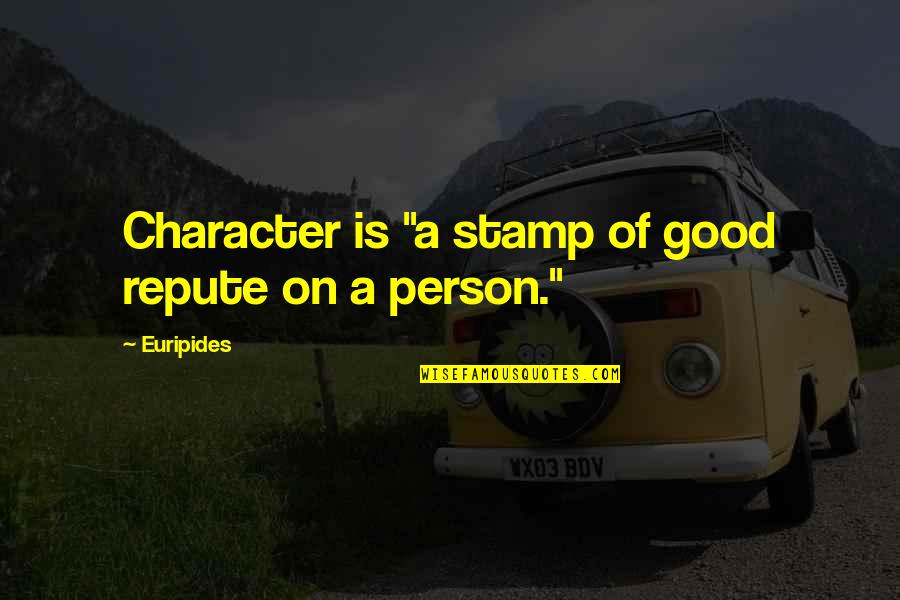 A Person Of Good Character Quotes By Euripides: Character is "a stamp of good repute on