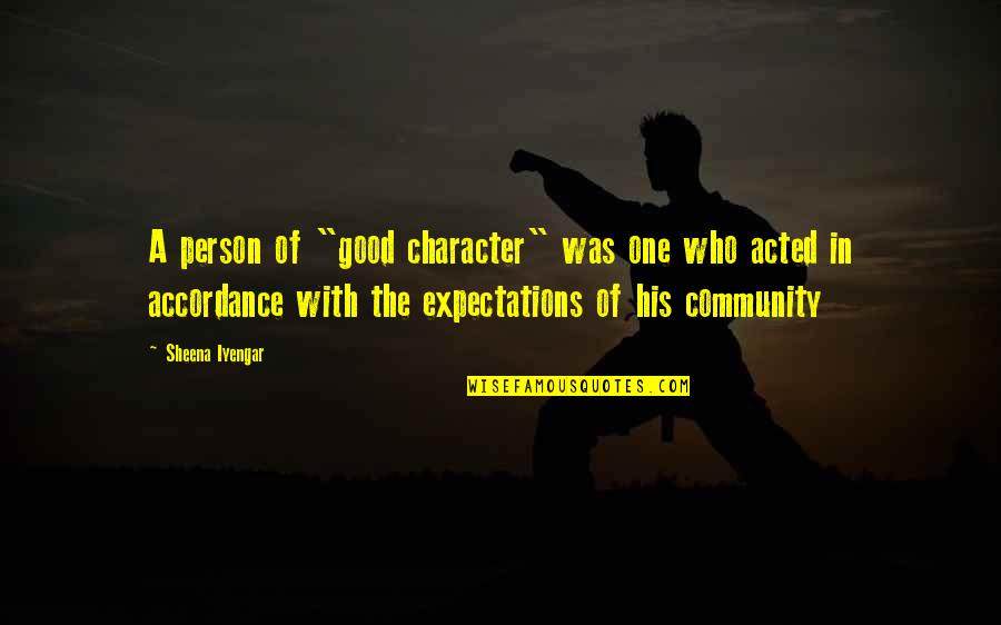 A Person Of Good Character Quotes By Sheena Iyengar: A person of "good character" was one who