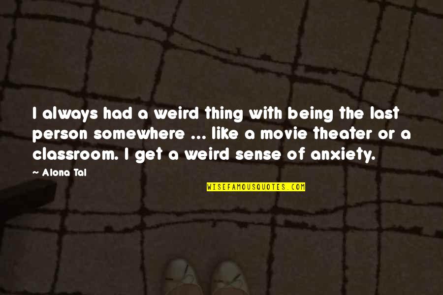 A Person Quotes By Alona Tal: I always had a weird thing with being