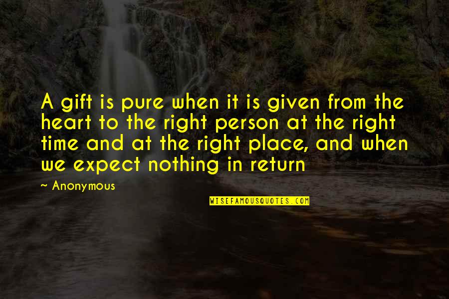 A Person Quotes By Anonymous: A gift is pure when it is given