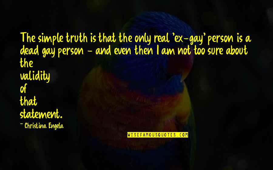 A Person Quotes By Christina Engela: The simple truth is that the only real